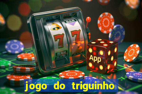 jogo do triguinho de ganhar dinheiro